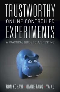 Trustworthy Online Controlled Experiments Av Ron Kohavi, Diane Tang, Ya Xu