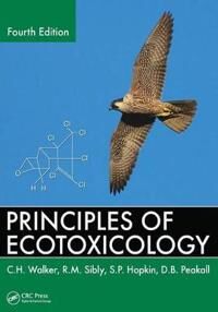 Principles Of Ecotoxicology Av C.H. (Devon Uk) Walker, R.M. (University Of Reading Uk) Sibly, S.P. Hopkin, D.B. Peakall