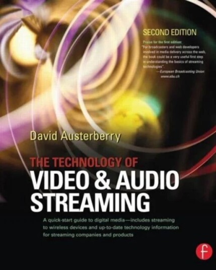 The Technology Of Video And Audio Streaming Av David (Editor World Edition Of Broadcast Engineering Magazine And Director Of Informed Sauce A Media Co