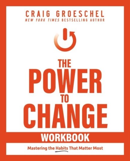 The Power to Change Workbook Mastering the Habits That Matter Most