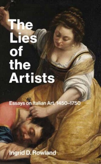 The Lies of the Artists Essays on Italian Art, 14501750 The Lies of the Artists Essays on Italian Art, 14501750
