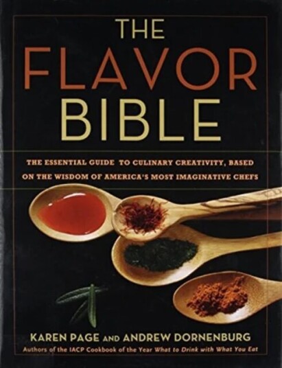 The Flavor Bible : The Essential Guide To Culinary Creativity, Based On The Wisdom Of America'S Most Av Andrew & Page Karen Dornenburg