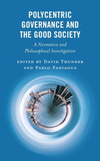Polycentric Governance and the Good Society  A Normative and Philosophical Investigation