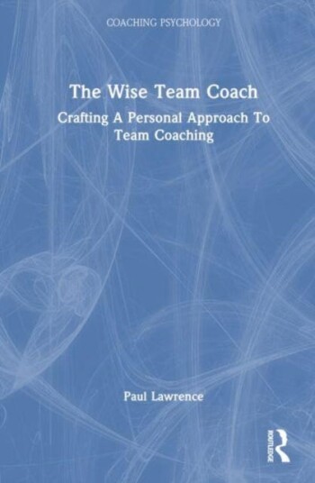 The Wise Team Coach Crafting A Personal Approach To Team Coaching