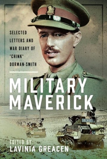 Military Maverick Selected Letters and War Diary of 'Chink' DormanSmith Military Maverick Selected Letters and War Diary of 'Chink' DormanSmith