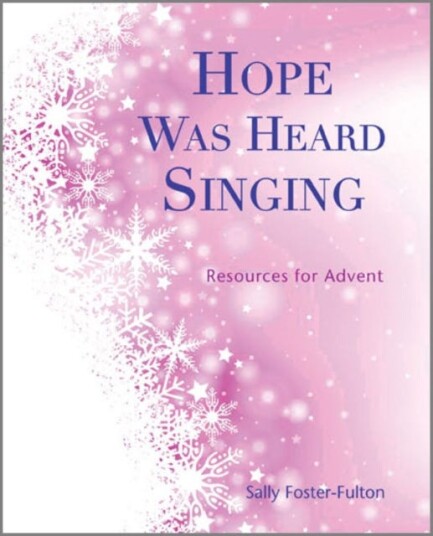 Hope Was Heard Singing Resources for Advent Hope Was Heard Singing Resources for Advent