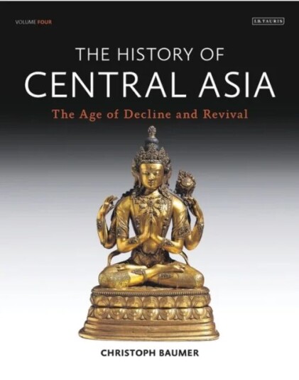 The History Of Central Asia Av Christoph Baumer
