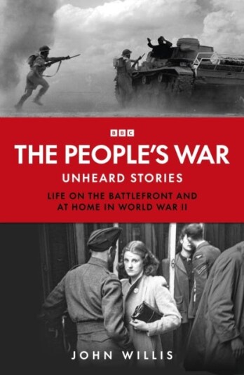 The People’s War Unheard Voices: Life on the Battlefront and at Home in World War II The People’s War Unheard Voices: Life on the Battlefront and at Home in World War II