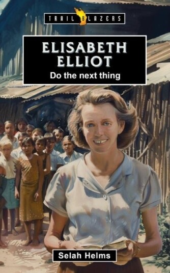 Elisabeth Elliot: Do the Next Thing Elisabeth Elliot: Do the Next Thing