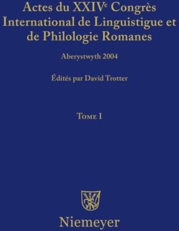 Actes Du XXIV Congres International de Linguistique Et de Philologie Romanes. Tome I