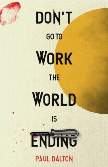 Don't Go To Work The World Is Ending Don't Go To Work The World Is Ending