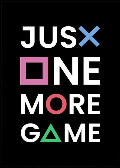 Just One More Game Plakat Plakat / 40x50cm