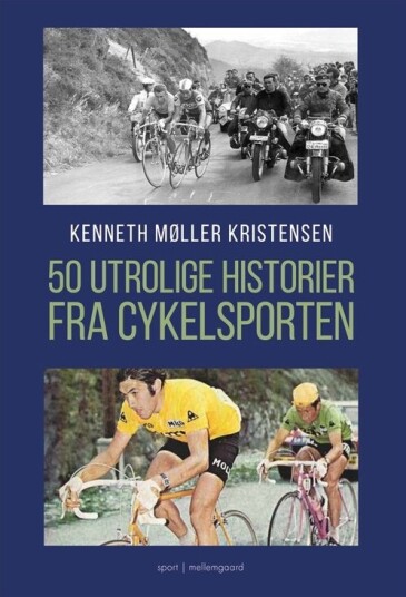 50 Utrolige Historier Fra Cykelsporten | Kenneth Møller Kristensen | Språk: Dansk