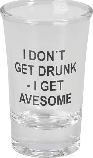 Shotteglass I Don't Get Drunk I Get Awesome