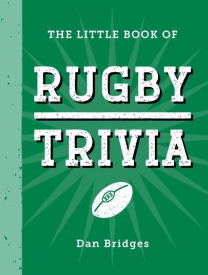 The Little Book of Rugby Trivia The Little Book of Rugby Trivia