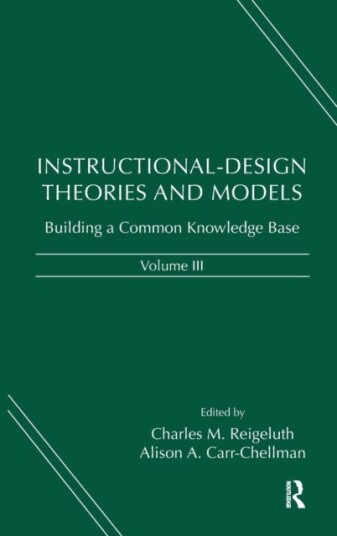 InstructionalDesign Theories and Models, Volume III Building a Common Knowledge Base