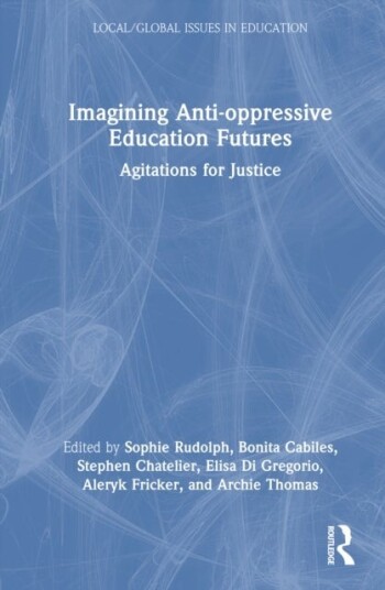Imagining Anti oppressive Education Futures Imagining Anti oppressive Education Futures