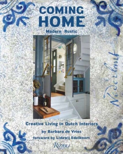Coming Home Modern Rustic: Creative Living in Dutch Interiors