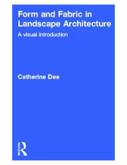 Form And Fabric In Landscape Architecture Av Catherine (University Of Sheffield Uk) Dee