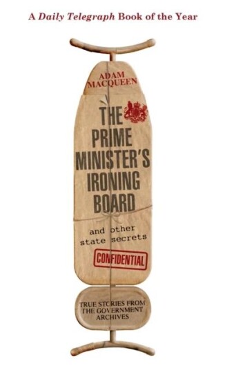 The Prime Minister'S Ironing Board And Other State Secrets Av Adam Macqueen