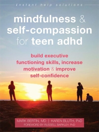 Mindfulness and SelfCompassion for Teen ADHD  Build Executive Functioning Skills, Increase Motivat