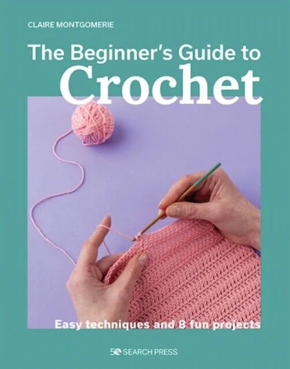 Beginner'S Guide To Crochet, The Av Claire Montgomerie