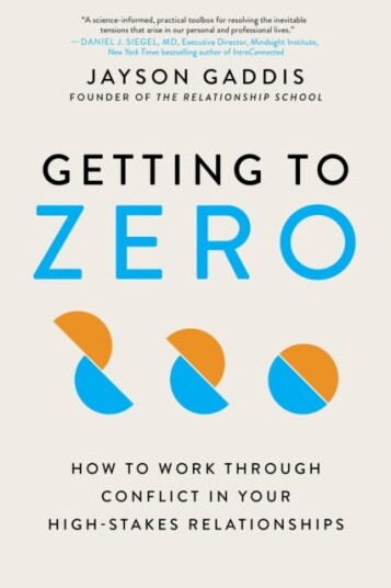 Getting to Zero  How to Work Through Conflict in Your HighStakes Relationships