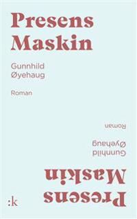 Presens Maskin Av Gunnhild Øyehaug