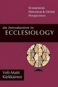 Karkkainen, VeliMatti An Introduction to Ecclesiology