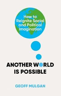 Another World Is Possible Av Geoff Mulgan