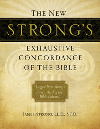 Strong, James The New Strong's Exhaustive Concordance of the Bible