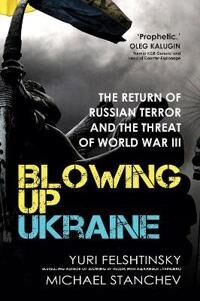 Blowing Up Ukraine Av Yuri Felshtinsky, Michael Stanchev