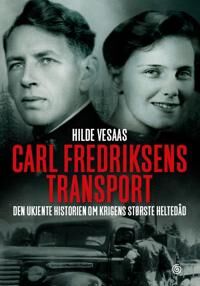 Carl Fredriksens transport - Den ukjente historien om krigens heltedåd Carl Fredriksens transport - Den ukjente historien om krigens heltedåd