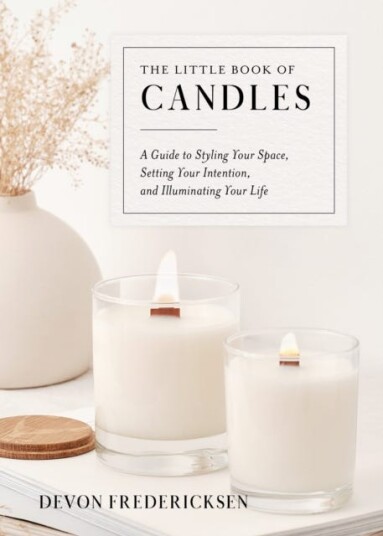 The Little Book of Candles A Guide to Styling Your Space Setting Your Intention & Illuminating Your Life The Little Book of Candles A Guide to Styling Your Space Setting Your Intention & Illuminating Your Life