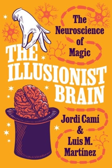 The Illusionist Brain  The Neuroscience of Magic