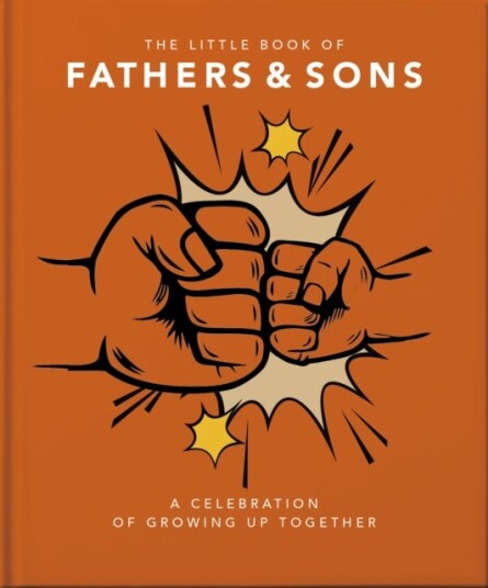 The Little Book of Fathers & Sons A Celebration of Growing Up Together The Little Book of Fathers & Sons A Celebration of Growing Up Together