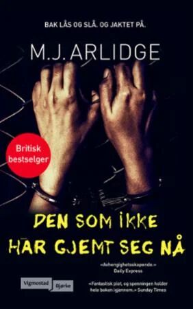 Den Som Ikke Har Gjemt Seg Nå Av M.J. Arlidge