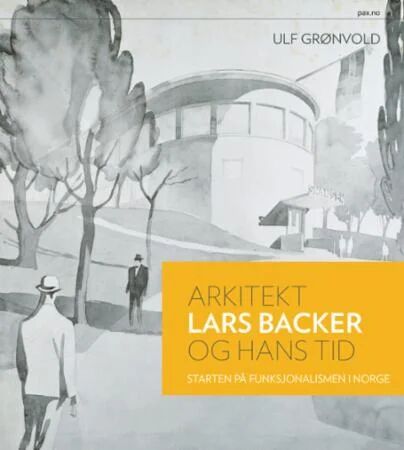 Arkitekt Lars Backer Og Hans Tid Av Ulf Grønvold
