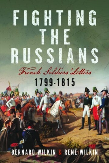 Fighting the Russians  French Soldiers’ Letters, 17991815