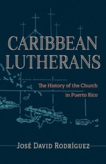 Caribbean Lutherans The History of the Church in Puerto Rico