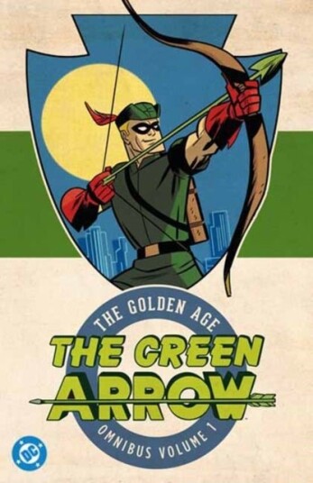 Green Arrow: The Golden Age Omnibus Vol. 1 Green Arrow: The Golden Age Omnibus Vol. 1