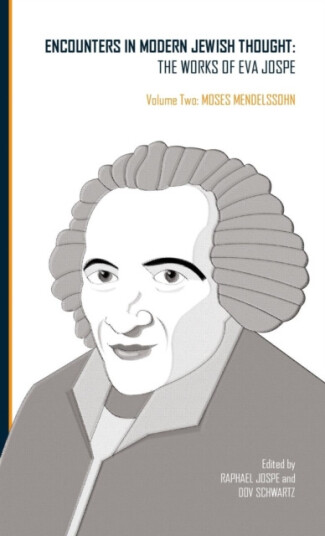 Encounters in Modern Jewish Thought The Works of Eva Jospe (Volume Two: Moses Mendelssohn) Encounters in Modern Jewish Thought The Works of Eva Jospe (Volume Two: Moses Mendelssohn)