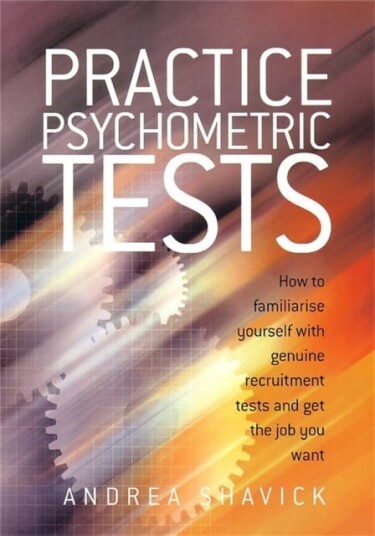 Practice Psychometric Tests How to Familiarise Yourself with Genuine Recruitment Tests and Get the Job you Want