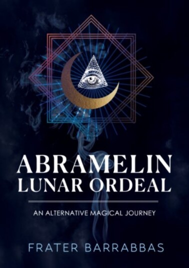 Abramelin Lunar Ordeal  An Alternative Magical Journey