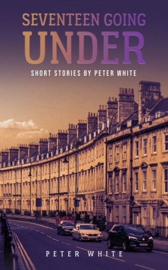 Seventeen Going Under Short Stories by Peter White