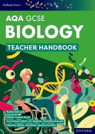 Oxford Smart AQA GCSE Sciences: Biology Teacher Handbook Oxford Smart AQA GCSE Sciences: Biology Teacher Handbook