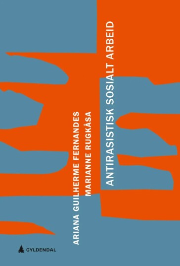 Antirasistisk Sosialt Arbeid Av Ariana Guilherme Fernandes, Marianne Rugkåsa Antirasistisk Sosialt Arbeid Av Ariana Guilherme Fernandes, Marianne Rugkåsa