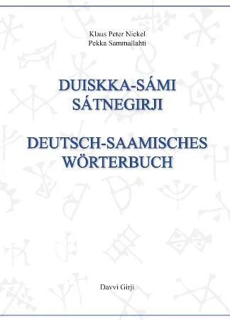 Duiskka-Sámi Sátnegirji = Deutsch-Saamisches Wörterbuch Av Klaus Peter Nickel, Pekka Sammallahti
