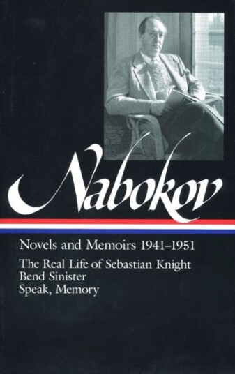 Vladimir Nabokov: Novels and Memoirs 19411951 (LOA #87) The Real Life of Sebastian Knight / Bend Sinister / Speak, Memory
