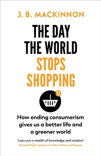 The Day The World Stops Shopping Av J. B. Mackinnon